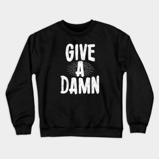 Give a damn Crewneck Sweatshirt